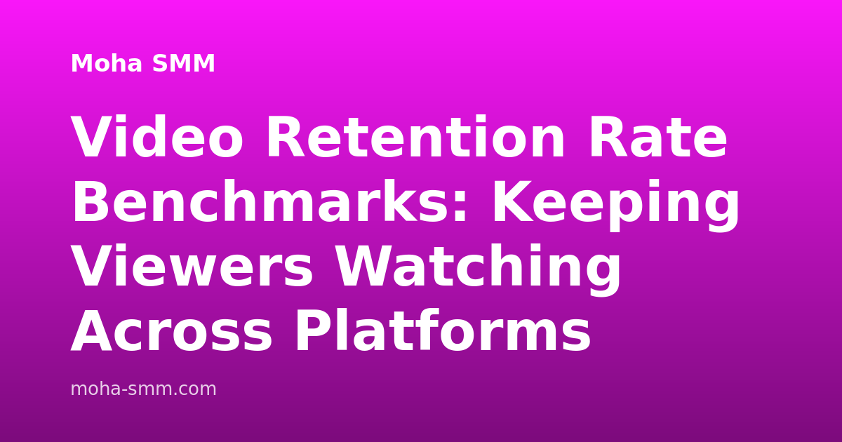 Video Retention Rate Benchmarks: Keeping Viewers Watching Across Platforms
